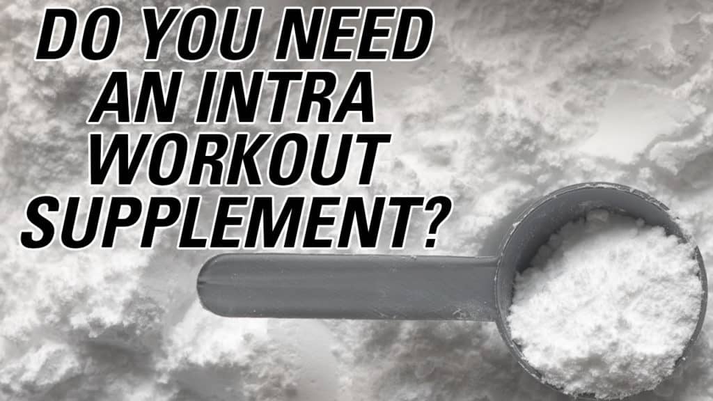 Do you need intra workout supplements